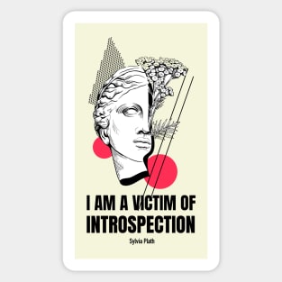 Sylvia Plath quote - I Am A Victim of Introspection Sticker